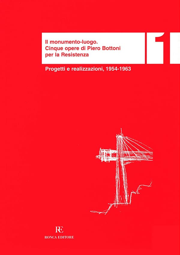 Copertina del libro "Il monumento-luogo. Cinque opere di Piero Bottoni per la Resistenza. Progetti e realizzazioni 1954-63"