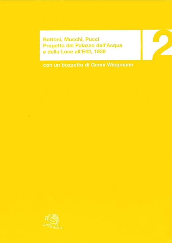 Copertina del libro "Bottoni, Mucchi, Pucci. Progetto del Palazzo dell'Acqua e della Luce all'E42, 1939 con un bozzetto di Genni Wiegmann"
